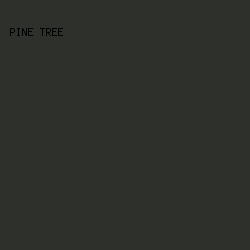 2E302B - Pine Tree color image preview