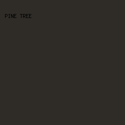 2F2C28 - Pine Tree color image preview
