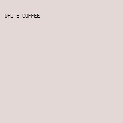 E3D8D6 - White Coffee color image preview