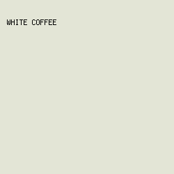 E3E5D6 - White Coffee color image preview