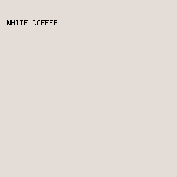 E4DDD7 - White Coffee color image preview