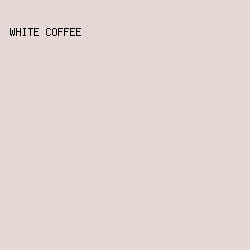 E5D9D5 - White Coffee color image preview