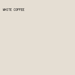 E5DED3 - White Coffee color image preview