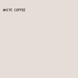 E6DCD8 - White Coffee color image preview