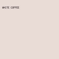 E8DBD5 - White Coffee color image preview