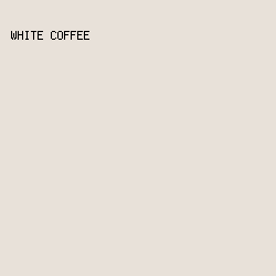 E8E1D9 - White Coffee color image preview