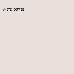 E9E0DB - White Coffee color image preview