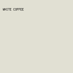 e1e0d3 - White Coffee color image preview