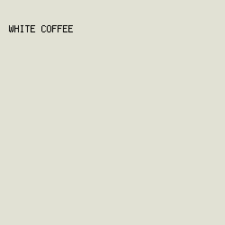 e1e1d4 - White Coffee color image preview