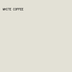 e3e1d6 - White Coffee color image preview