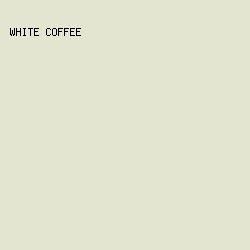 e3e5d0 - White Coffee color image preview