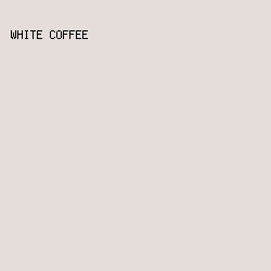 e4ddd9 - White Coffee color image preview