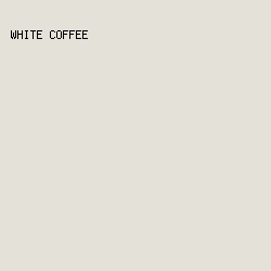 e4e1d9 - White Coffee color image preview