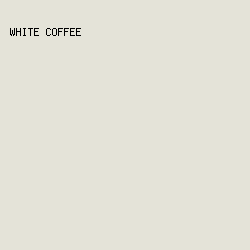 e4e3d8 - White Coffee color image preview
