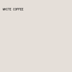 e5dfd9 - White Coffee color image preview