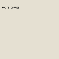 e5e0d2 - White Coffee color image preview
