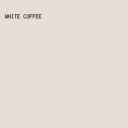 e6dfd6 - White Coffee color image preview