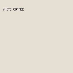 e6e0d4 - White Coffee color image preview