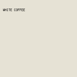 e6e2d5 - White Coffee color image preview