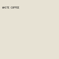 e7e2d4 - White Coffee color image preview