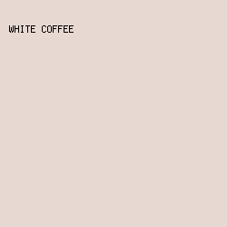 e8d8d2 - White Coffee color image preview