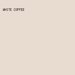 e8dcd0 - White Coffee color image preview