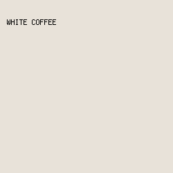 e8e2d9 - White Coffee color image preview