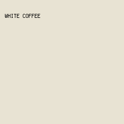 e8e3d3 - White Coffee color image preview