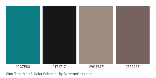 Was That Mine? - Color scheme palette thumbnail - #0c7e83 #171717 #9c8b7f #76625e 