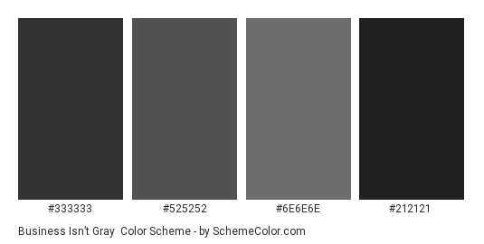 Business Isn’t Gray - Color scheme palette thumbnail - #333333 #525252 #6e6e6e #212121 