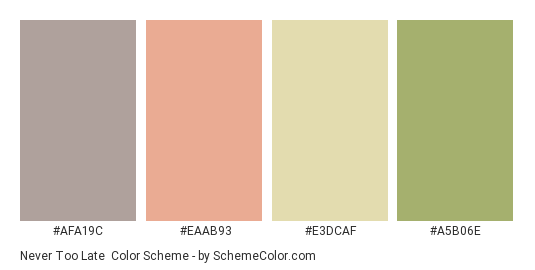 Never Too Late - Color scheme palette thumbnail - #afa19c #eaab93 #e3dcaf #a5b06e 