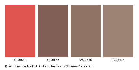 Don’t Consider Me Dull - Color scheme palette thumbnail - #e0554f #805e56 #907465 #9d8375 