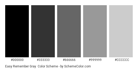 Easy Remember Gray - Color scheme palette thumbnail - #000000 #333333 #666666 #999999 #cccccc 