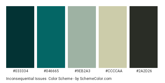 Inconsequential Issues - Color scheme palette thumbnail - #033334 #046665 #9EB2A3 #CCCCAA #2A2D26 