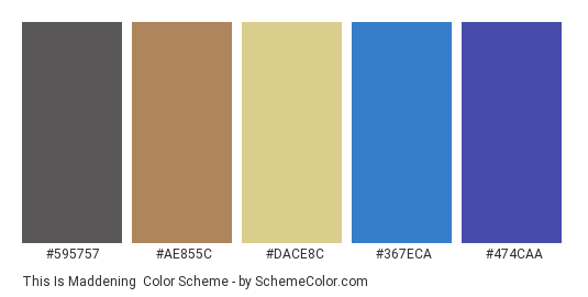 This is Maddening - Color scheme palette thumbnail - #595757 #ae855c #dace8c #367eca #474caa 