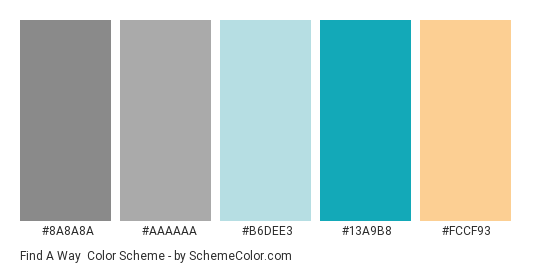 Find A Way - Color scheme palette thumbnail - #8a8a8a #aaaaaa #b6dee3 #13a9b8 #fccf93 