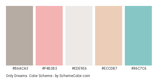 Only Dreams - Color scheme palette thumbnail - #B6ACA3 #F4B3B3 #EDE9E6 #ECCDB7 #86C7C6 