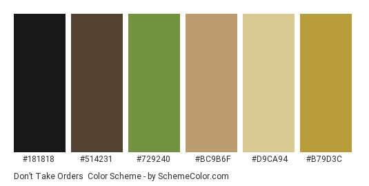 Don’t Take Orders - Color scheme palette thumbnail - #181818 #514231 #729240 #bc9b6f #d9ca94 #b79d3c 