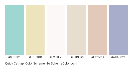 Quick Catnap - Color scheme palette thumbnail - #9ed6d1 #ede3bd #fcf8f7 #e8ded0 #e2c9b9 #a9adcc 